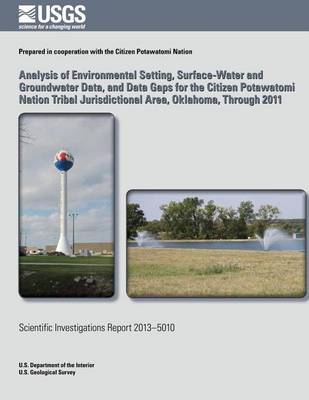 Book cover for Analysis of Environmental Setting, Surface-Water and Groundwater Data, and Data Gaps for the Citizen Potawatomi Nation Tribal Jurisdictional Area, Oklahoma, Through 2011