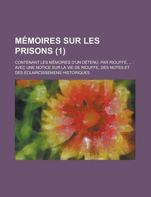 Book cover for Memoires Sur Les Prisons; Contenant Les Memoires D'Un Detenu, Par Riouffe, ...