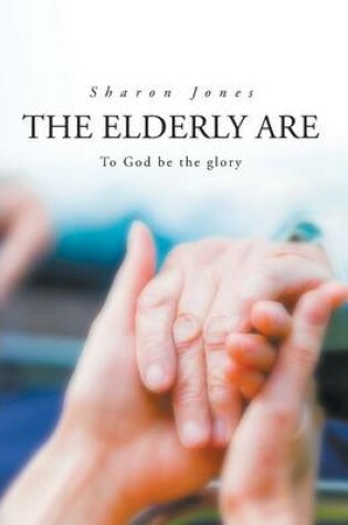 Cover of The Elderly Are to God Be the Glory.