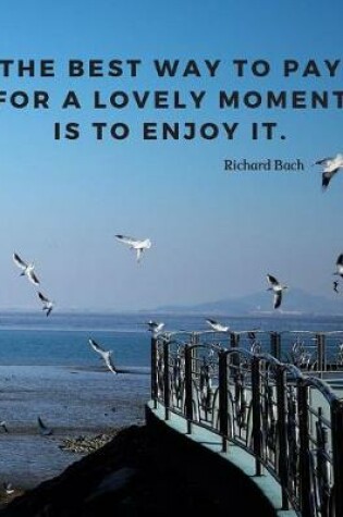 Cover of The best way to pay for a lovely moment is to enjoy it.