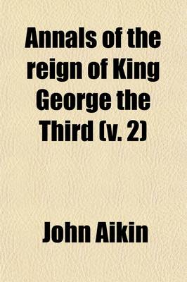 Book cover for Annals of the Reign of King George the Third (Volume 2); From Its Commencement in the Year 1760, to the Death of His Majesty in the Year 1820