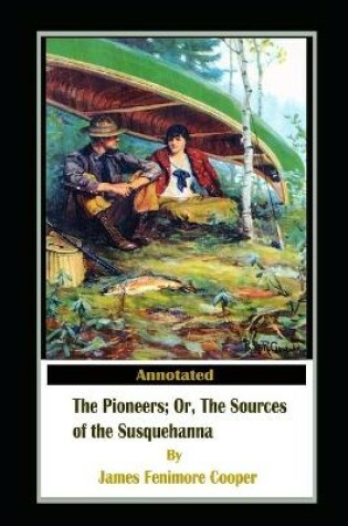 Cover of The Pioneers, or The Sources of the Susquehanna By James Fenimore Cooper Illustrated Edition