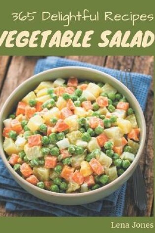 Cover of 365 Delightful Vegetable Salad Recipes