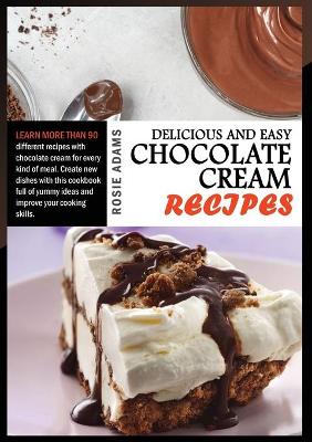 Book cover for Delicious And Easy Chocolate Cream Recipes