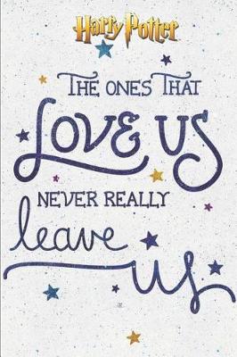 Book cover for Harry Potter The Ones That Love Us Never Really Leave Us