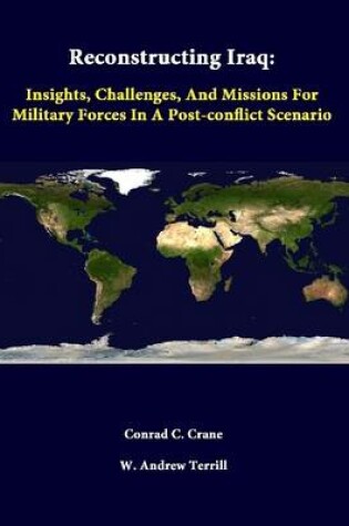 Cover of Reconstructing Iraq: Insights, Challenges, and Missions for Military Forces in A Post-Conflict Scenario