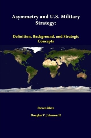 Cover of Asymmetry and U.S. Military Strategy: Definition, Background, and Strategic Concepts