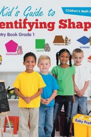 Cover of Kid's Guide to Identifying Shapes - Geometry Book Grade 1 Children's Math Books