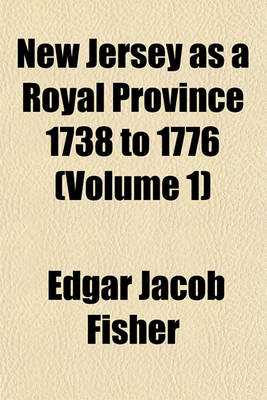 Book cover for New Jersey as a Royal Province 1738 to 1776 (Volume 1)