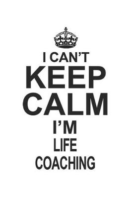 Book cover for I Can't Keep Calm I'm Life Coaching