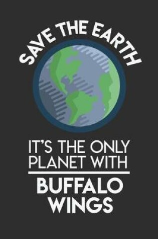 Cover of Save The Earth It's The Only Planet With Buffalo Wings