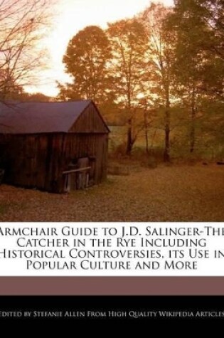 Cover of Armchair Guide to J.D. Salinger-The Catcher in the Rye Including Historical Controversies, Its Use in Popular Culture and More