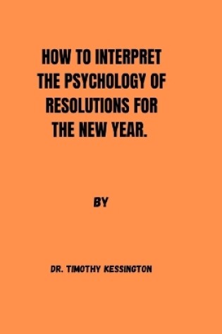 Cover of How to Interpret the Psychology of Resolution for the New Year