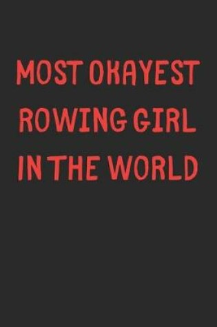 Cover of Most Okayest Rowing Girl In The World