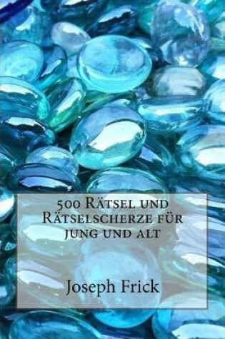 Cover of 500 Ratsel und Ratselscherze fur jung und alt