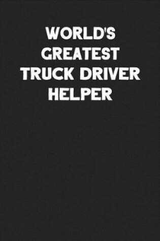 Cover of World's Greatest Truck Driver Helper