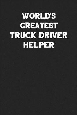 Book cover for World's Greatest Truck Driver Helper