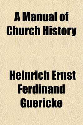 Book cover for A Manual of Church History; Ancient Church History, Comprising the First Six Centuries