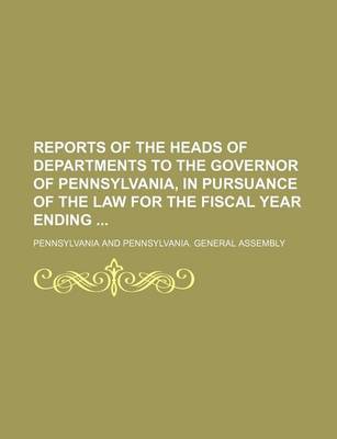 Book cover for Reports of the Heads of Departments to the Governor of Pennsylvania, in Pursuance of the Law for the Fiscal Year Ending