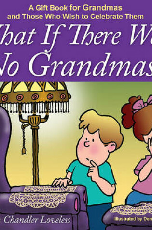 Cover of What If There Were No Grandmas?