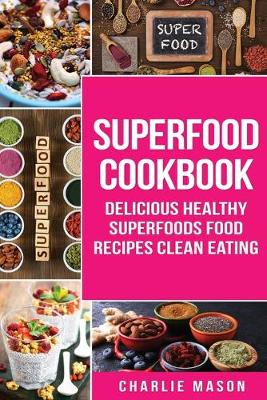 Book cover for Superfood Cookbook Delicious Healthy Superfoods Food Recipes Clean Eating
