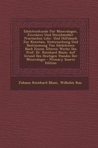 Cover of Edelsteinkunde Fur Mineralogen, Juweliere Und Steinhundler. Practisches Lehr. Und Hilfsbuch Zur Kenntais, Untersuchung Und Bestimmung Von Edelsteinen