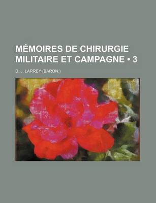 Book cover for Memoires de Chirurgie Militaire Et Campagne (3)