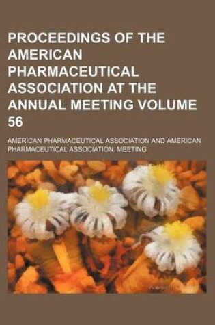 Cover of Proceedings of the American Pharmaceutical Association at the Annual Meeting Volume 56