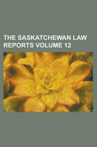 Cover of The Saskatchewan Law Reports Volume 12