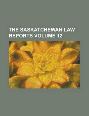 Book cover for The Saskatchewan Law Reports Volume 12