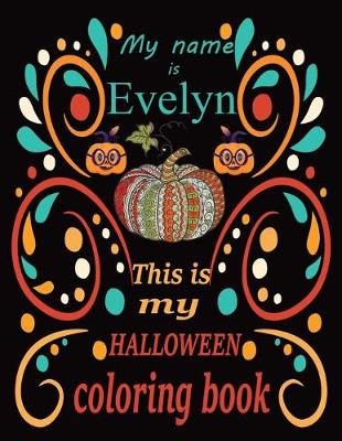 Book cover for My name is Evelyn This is my HALLOWEEN coloring book