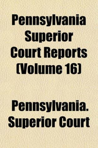 Cover of Pennsylvania Superior Court Reports Volume 16