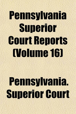 Book cover for Pennsylvania Superior Court Reports Volume 16