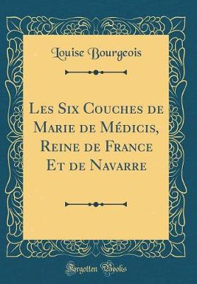 Book cover for Les Six Couches de Marie de Medicis, Reine de France Et de Navarre (Classic Reprint)