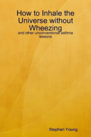 Cover of How to Inhale the Universe without Wheezing