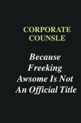 Cover of corporate counsle Because Freeking Awsome is Not An Official Title