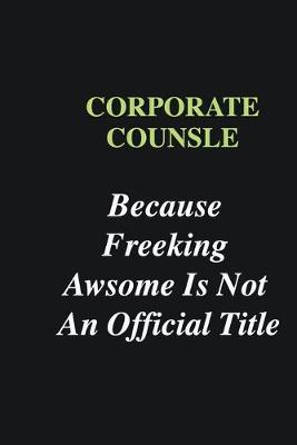 Book cover for corporate counsle Because Freeking Awsome is Not An Official Title