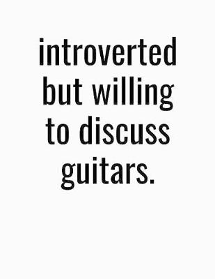 Book cover for Introverted But Willing To Discuss Guitars