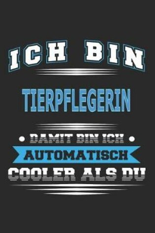 Cover of Ich bin Tierpflegerin Damit bin ich automatisch cooler als du