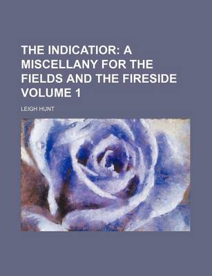 Book cover for The Indicatior Volume 1; A Miscellany for the Fields and the Fireside