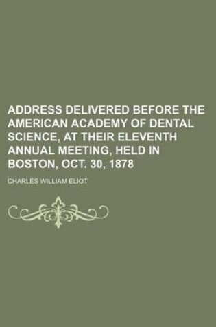 Cover of Address Delivered Before the American Academy of Dental Science, at Their Eleventh Annual Meeting, Held in Boston, Oct. 30, 1878