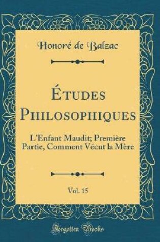 Cover of Études Philosophiques, Vol. 15: LEnfant Maudit; Première Partie, Comment Vécut la Mère (Classic Reprint)