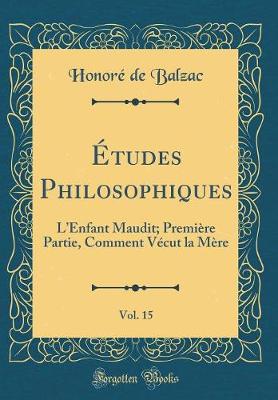 Book cover for Études Philosophiques, Vol. 15: LEnfant Maudit; Première Partie, Comment Vécut la Mère (Classic Reprint)