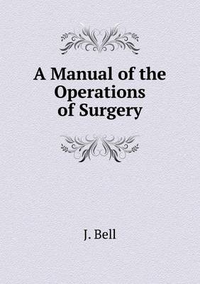 Book cover for A Manual of the Operations of Surgery