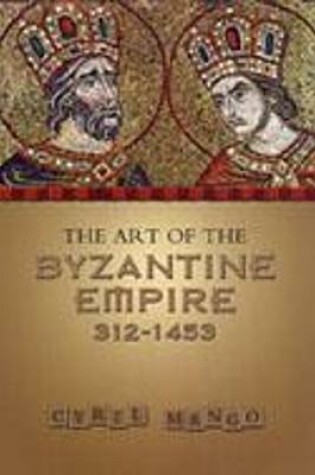 Cover of The Art of the Byzantine Empire 312-1453