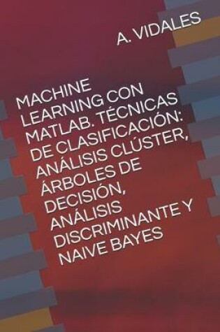 Cover of Machine Learning Con Matlab. Técnicas de Clasificación