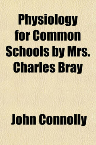 Cover of Physiology for Common Schools by Mrs. Charles Bray