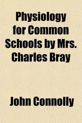 Book cover for Physiology for Common Schools by Mrs. Charles Bray