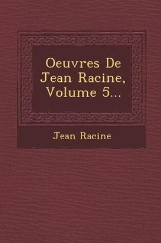 Cover of Oeuvres de Jean Racine, Volume 5...