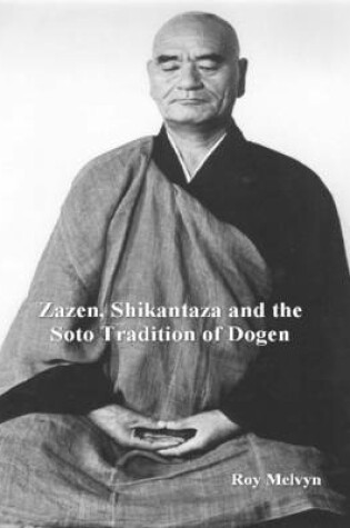 Cover of Zazen, Shikantaza and the Soto Tradition of Dogen